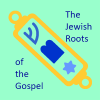 Jewish Roots of the Gospel